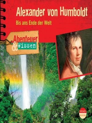 cover image of Alexander von Humboldt--Bis ans Ende der Welt--Abenteuer & Wissen